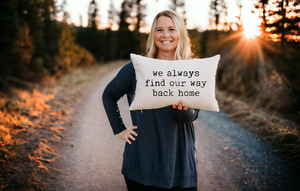We Always Find Our Way Back Home Pillow