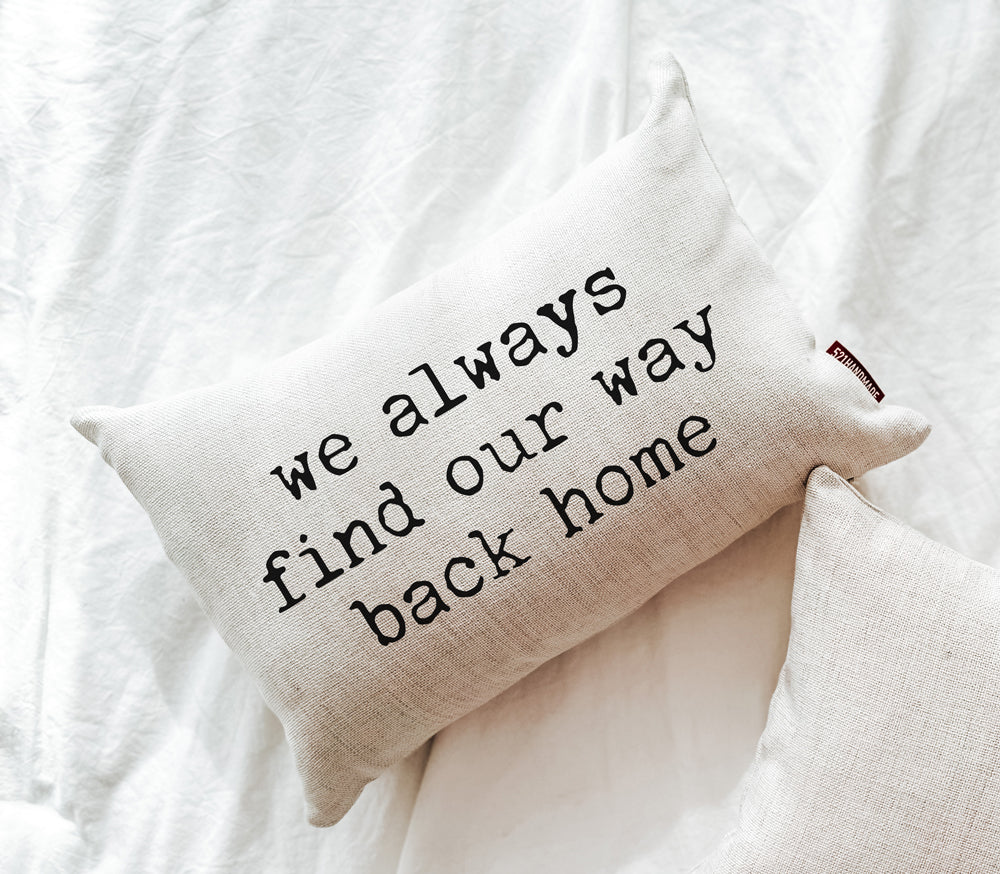 We Always Find Our Way Back Home Pillow